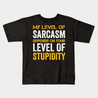 My Level Of Sarcasm Depends On Your Level Of Stupidity Kids T-Shirt